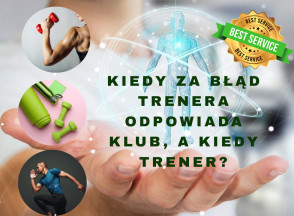 Kiedy za błąd trenera odpowiada klub, a kiedy trener?